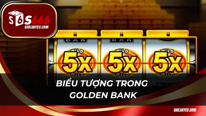 Golden Bank S666 Biểu tượng trong Golden Bank