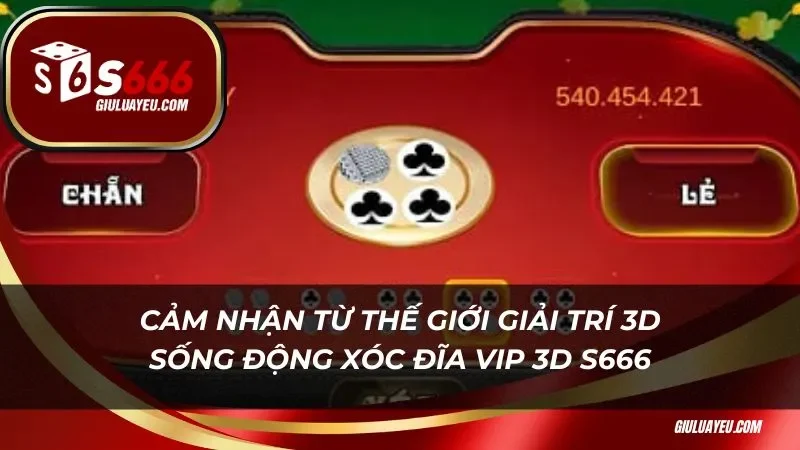 Xóc Đĩa Vip 3d S666 Cảm nhận từ thế giới giải trí 3d sống động Xóc Đĩa Vip 3d S666