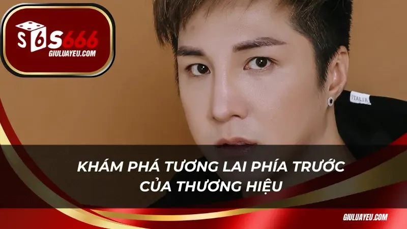 Lâm Chấn Khang Khám phá tương lai phía trước của thương hiệu