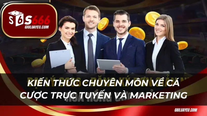 Kiến thức chuyên môn về cá cược trực tuyến và marketing