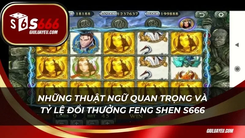 Feng Shen S666 Những thuật ngữ quan trọng và tỷ lệ đổi thưởng trong Feng Shen S666