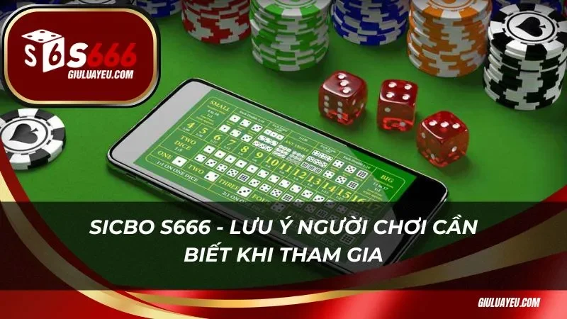 sicbo S666 Sicbo S666 - Lưu ý người chơi cần biết khi tham gia