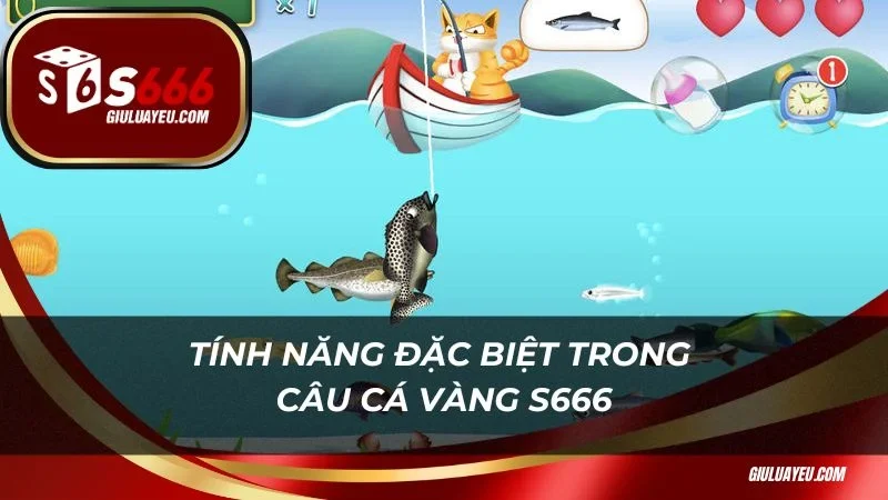 Câu cá vàng S666 Khám phá những tính năng đặc biệt trong câu cá vàng S666
