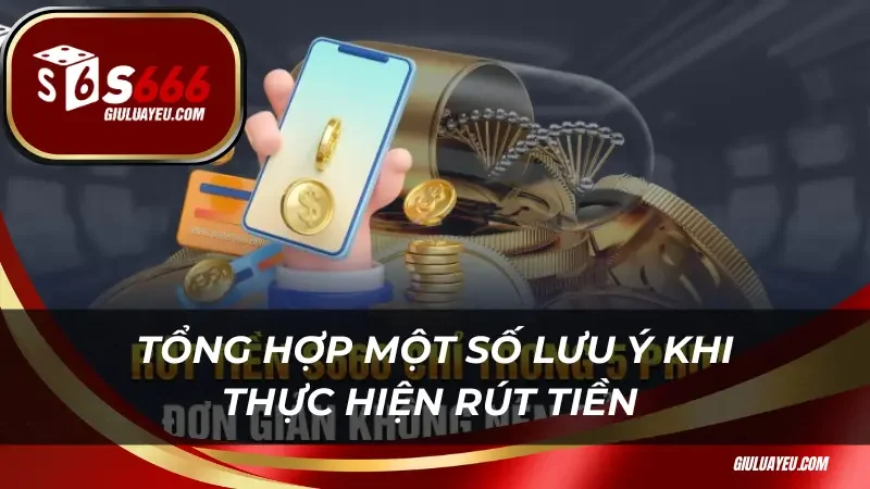 Tổng hợp một số lưu ý khi thực hiện rút tiền