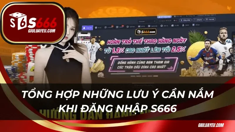 Tổng hợp những lưu ý cần nắm khi đăng nhập S666