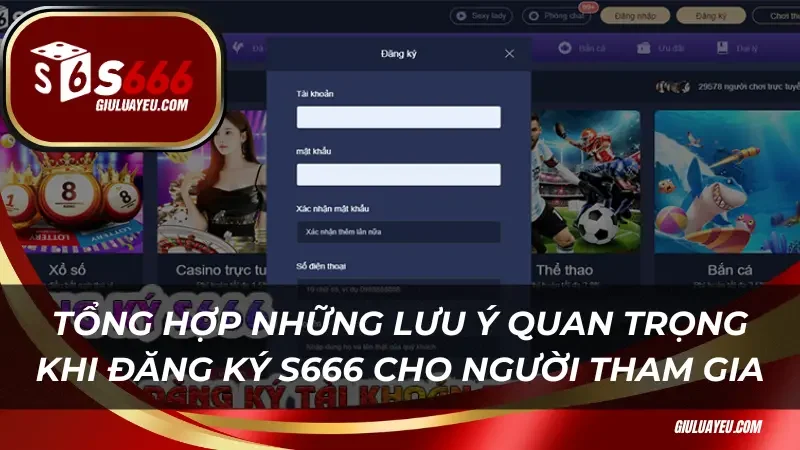 Tổng hợp những lưu ý quan trọng khi đăng ký S666 cho người tham gia