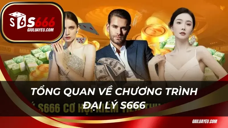 Tổng quan về chương trình đại lý S666