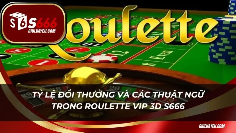 Roulette vip 3d s666 Tỷ lệ đổi thưởng và các thuật ngữ trong roulette vip 3d s666