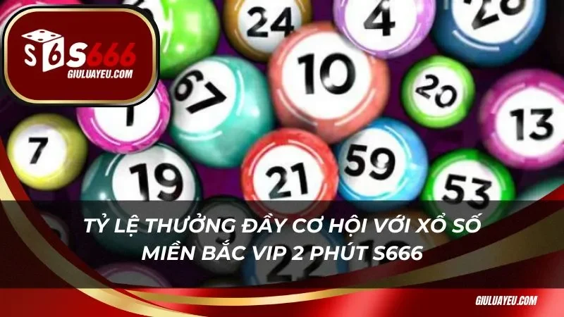 xổ số miền bắc vip 2 phút S666 Tỷ lệ thưởng đầy cơ hội với xổ số miền bắc vip 2 phút s666
