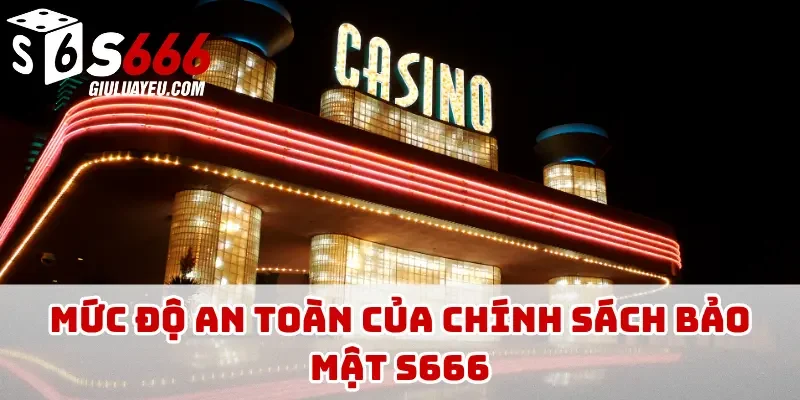 Mức độ an toàn của chính sách bảo mật S666