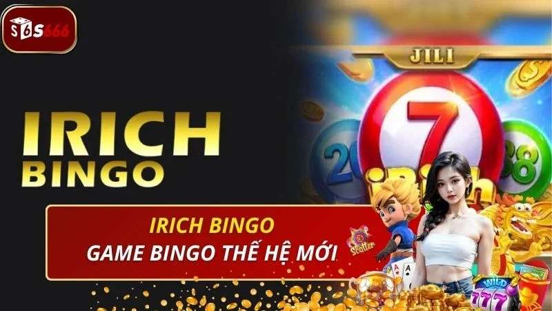Game hũ IRich Bingo thế hệ mới siêu thú vị